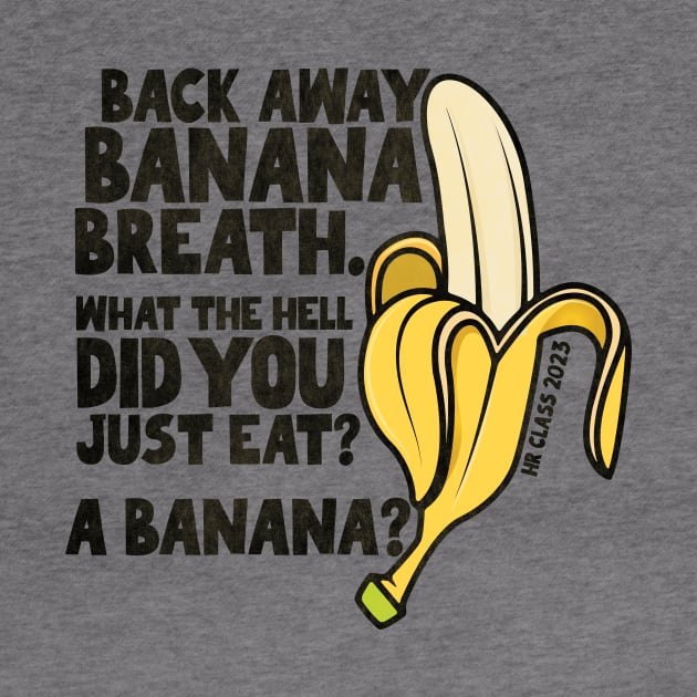 Back Away Banana Breath. by Friend Gate